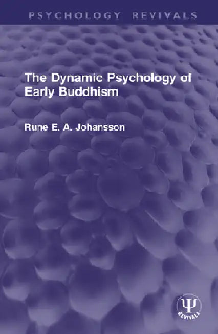 The Dynamic Psychology of Early Buddhism by Rune Johansson