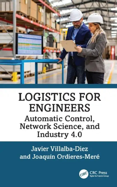 Logistics for Engineers: Automatic Control, Network Science, and Industry 4.0 by Javier Villalba-Diez, Joaquín Ordieres-Meré