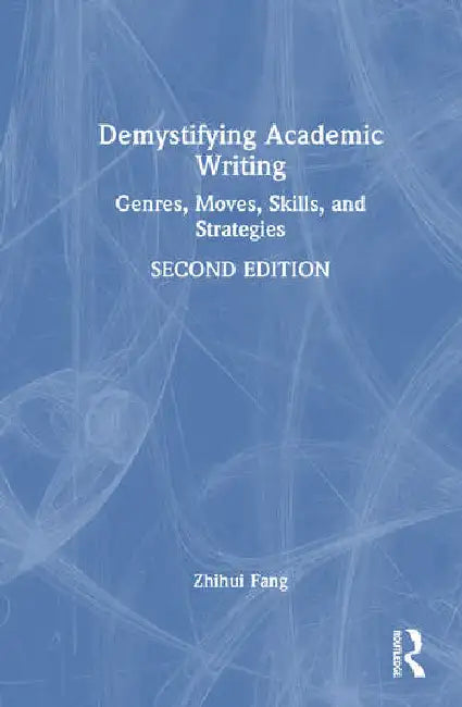 Demystifying Academic Writing: Genres, Moves, Skills, and Strategies by Fang Zhihui