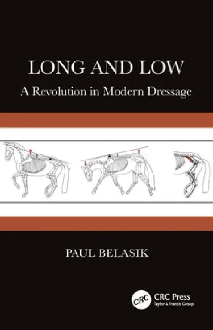 Long and Low: A Revolution in Modern Dressage by Paul Belasik
