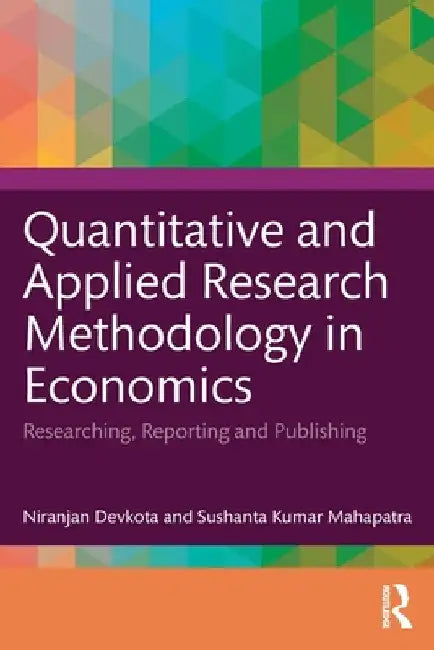 Quantitative and Applied Research Methodology in Economics: Researching, Reporting and Publishing by Niranjan Devkota