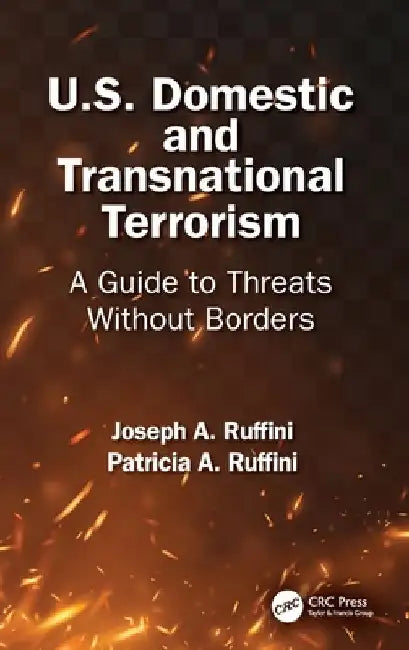 U.S. Domestic and Transnational Terrorism: A Guide to Threats Without Borders by Joseph A. Ruffini