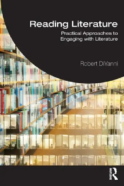 Reading Literature: Practical Approaches to Engaging with Literature by Robert DiYanni