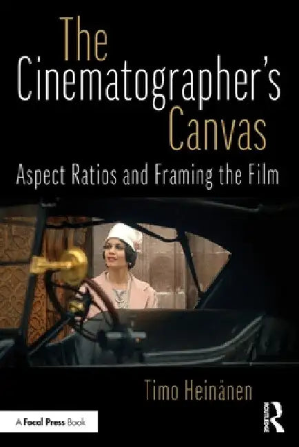 The Cinematographer's Canvas: Aspect Ratios and Framing the Film by Timo HeinÃ¤nen