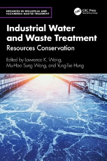 Industrial Water and Waste Treatment: Resources Conservation by Lawrence K. Wang, Mu-Hao Sung Wang, Yung-Tse Hung