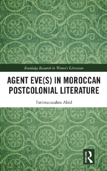 Agent Eve(s) in Moroccan Postcolonial Literature by Fatimaezzahra Abid