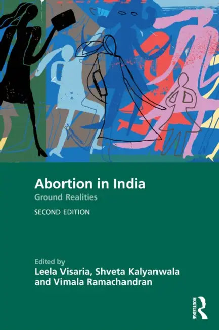 Abortion in India: Ground Realities by Leela Visaria, Shveta Kalyanwala, Vimala Ramachandran
