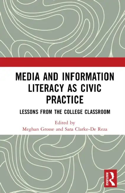 Media and Information Literacy as Civic Practice: Lessons from the College Classroom by Meghan Grosse