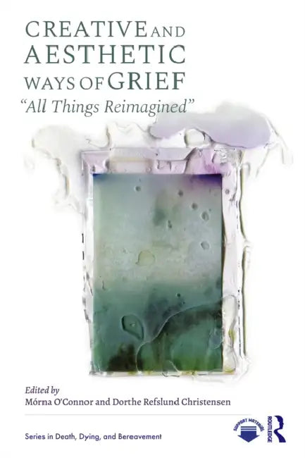 Creative and Aesthetic Ways of Grief by Mórna O'Connor