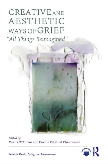 Creative and Aesthetic Ways of Grief by Mórna O'Connor