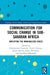 Communication for Social Change in Sub-Saharan Africa: Amplifying the Marginalised Voices by Chimwemwe Chavinda, Victor Chikaipa, Jimmy Kainja