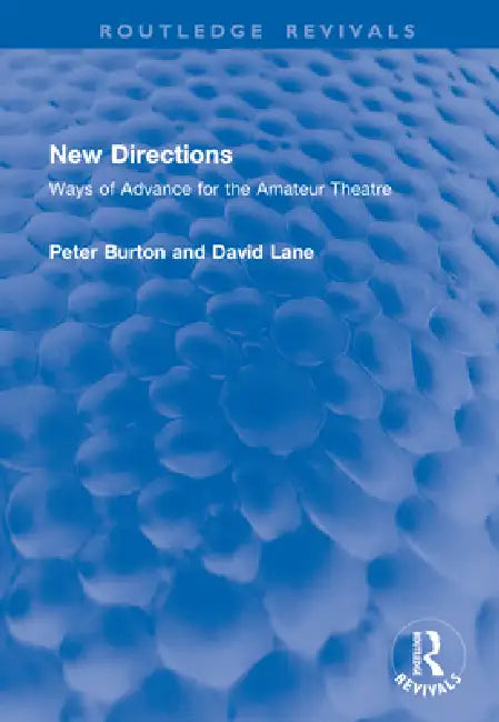 New Directions: Ways of Advance for the Amateur Theatre by Peter Burton