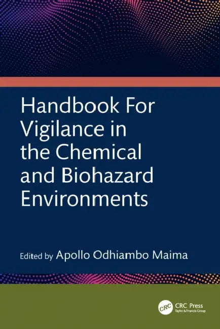 Handbook for Vigilance in the Chemical and Biohazard Environments by Apollo Odhiambo Maima