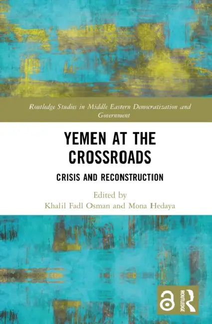 Yemen at the Crossroads: Crisis and Reconstruction by Khalil Fadl Osman