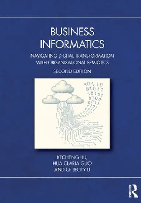 Business Informatics: Navigating Digital Transformation with Organisational Semiotics by Kecheng Liu