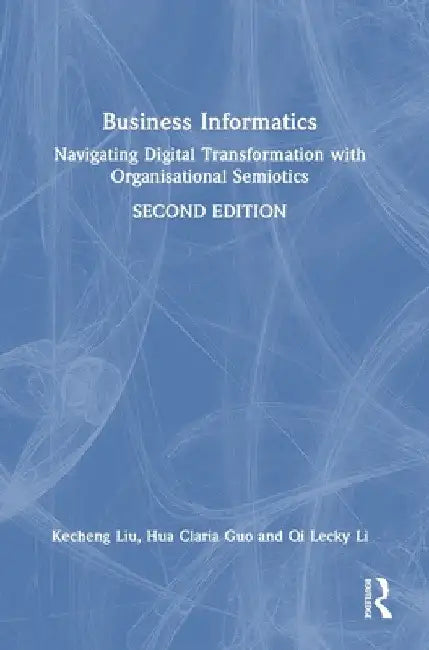 Business Informatics: Navigating Digital Transformation with Organisational Semiotics by Kecheng Liu