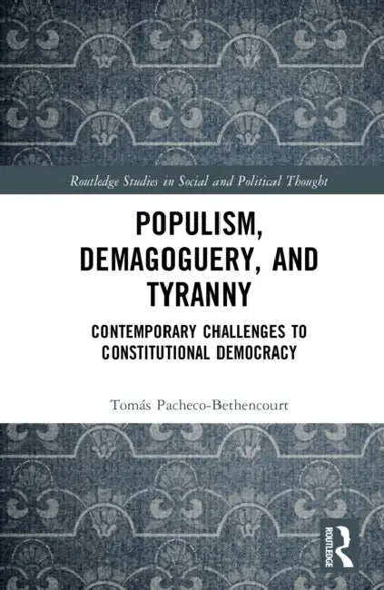 Populism, Demagoguery, and Tyranny by Tomás Pacheco-Bethencourt