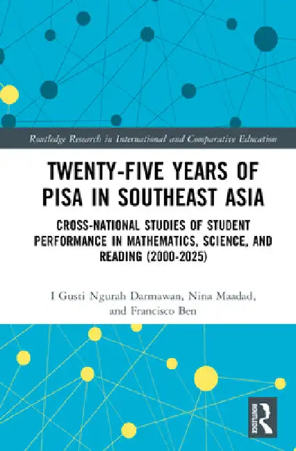 Twenty-Five Years Of Pisa In Southeast Asia: Cross-National Studies Of Student Performance In Mathematics, Science, And Reading (2000-2025) by I. Gusti Ngurah Darmawan