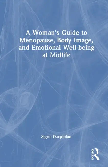 A Woman's Guide to Menopause, Body Image, and Emotional Well-Being at Midlife by Signe Darpinian