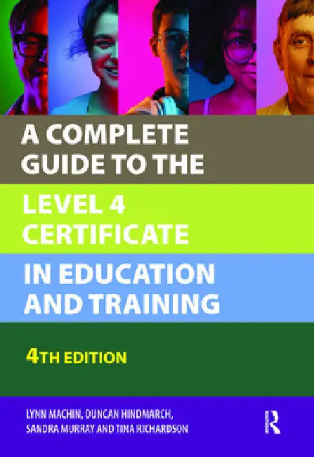 A Complete Guide to the Level 4 Certificate in Education and Training by Lynn Machin