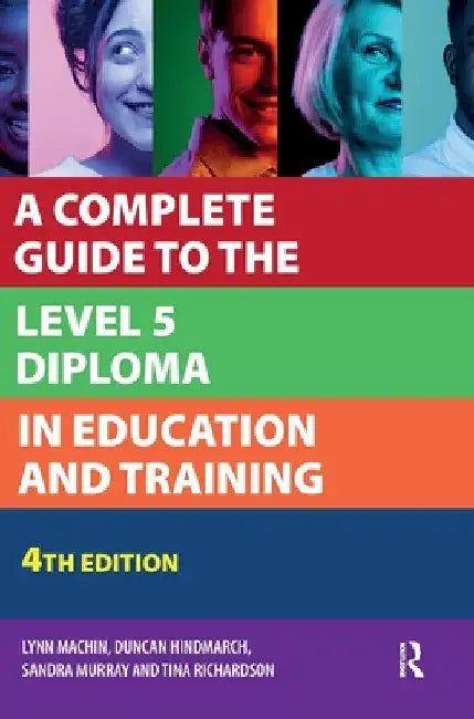 A Complete Guide to the Level 5 Diploma in Education and Training by Lynn Machin