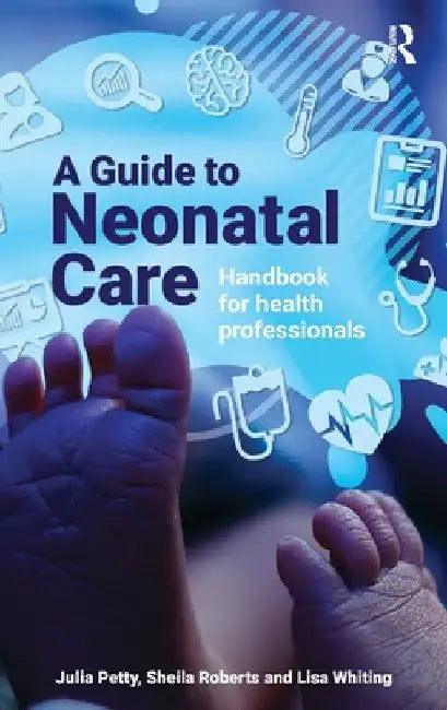 A Guide to Neonatal Care: Handbook for Health Professionals by Julia Petty