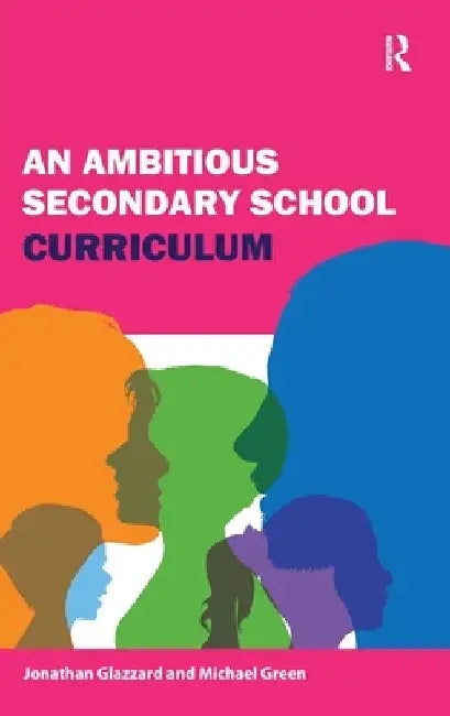 An Ambitious Secondary School Curriculum by Jonathan Glazzard