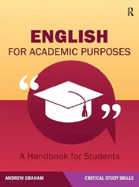English for Academic Purposes: A Handbook for Students by Andrew Graham