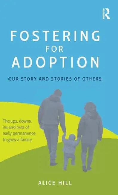 Fostering for Adoption: Our Story and Stories of Others by Alice Hill