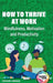 How to Thrive at Work: Mindfulness, Motivation and Productivity by Stephen J. Mordue