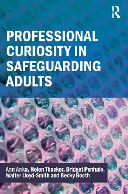 Professional Curiosity in Safeguarding Adults by Ann Anka