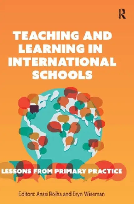 Teaching and Learning in International Schools: Lessons from Primary Practice by Anssi Roiha