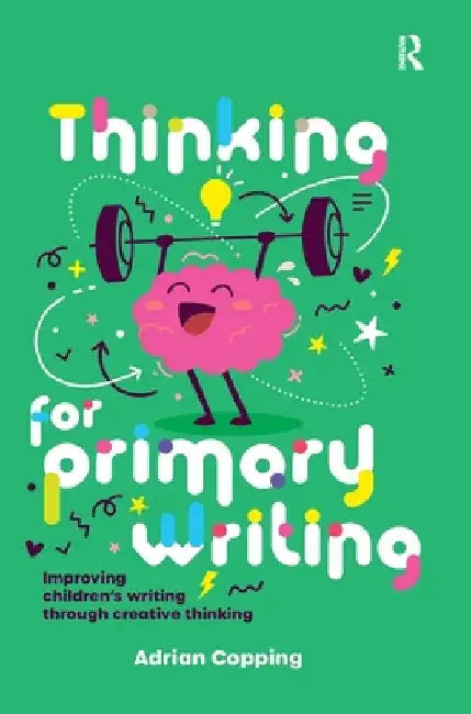 Thinking for Primary Writing: Improving Children's Writing Through Creative Thinking by Adrian Copping