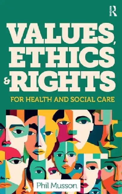 Values, Ethics and Rights for Health and Social Care by Phil Musson