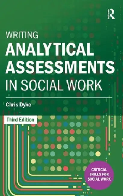 Writing Analytical Assessments in Social Work by Chris Dyke