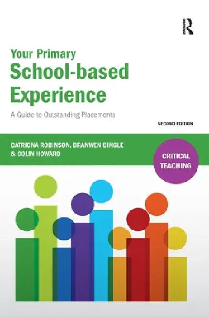 Your Primary School-based Experience: A Guide to Outstanding Placements by Catriona Robinson