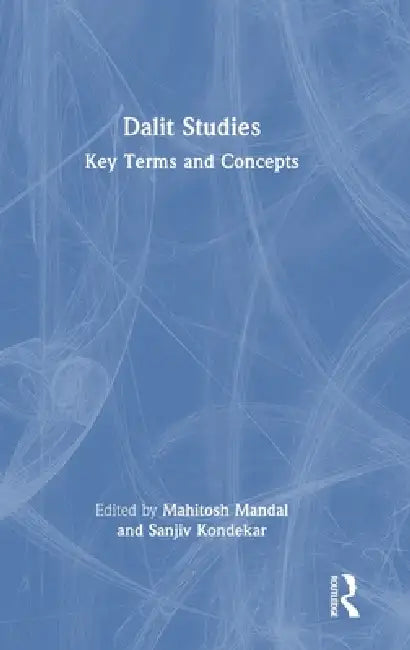 Dalit Studies: Key Terms and Concepts by Mahitosh Mandal, Sanjiv Kondekar