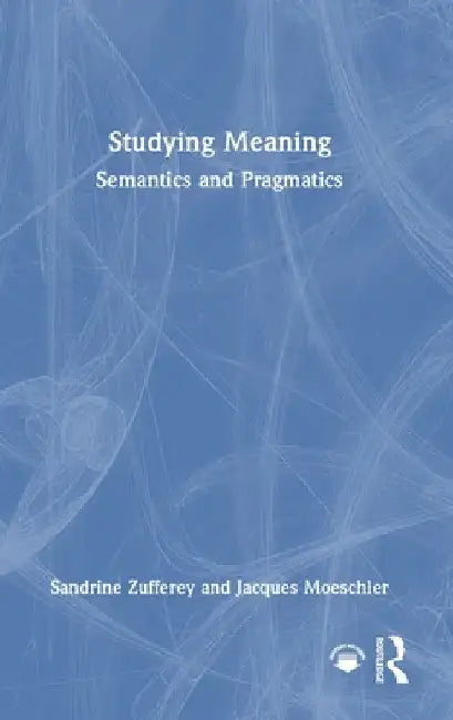 Studying Meaning: Semantics and Pragmatics by Sandrine Zufferey