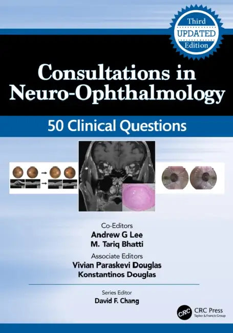 Consultations in Neuro-Ophthalmology: 50 Clinical Questions by Andrew Lee, M. Tariq Bhatti