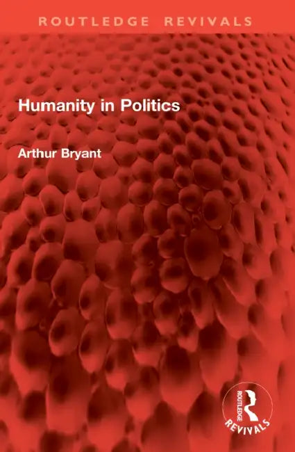 Humanity in Politics by Arthur Bryant