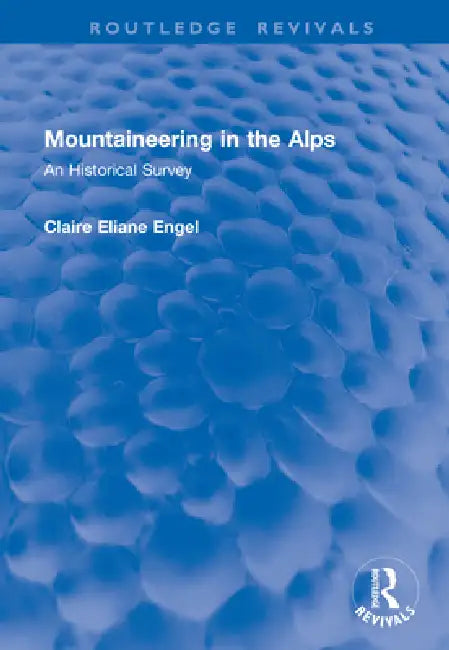 Mountaineering in the Alps: An Historical Survey by Claire Eliane Engel