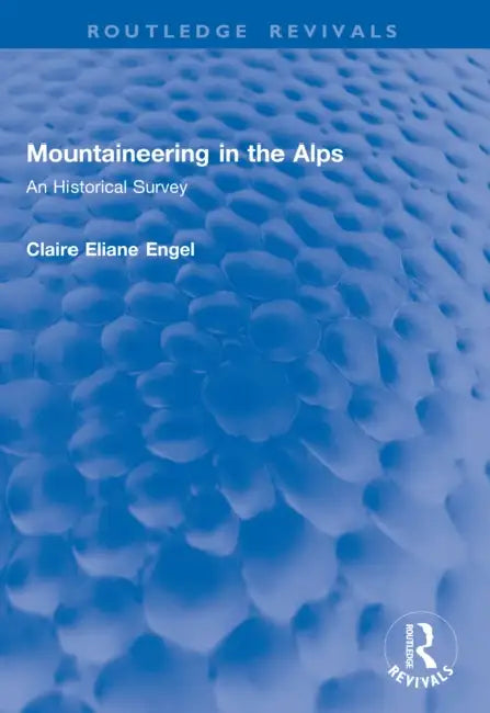 Mountaineering in the Alps: An Historical Survey by Claire Eliane Engel