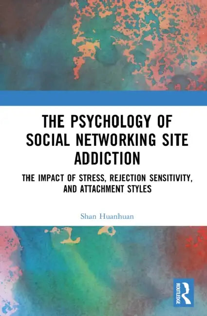 The Psychology of Social Networking Site Addiction: The Impact of Stress, Rejection Sensitivity, and Attachment Styles by Shan Huanhuan
