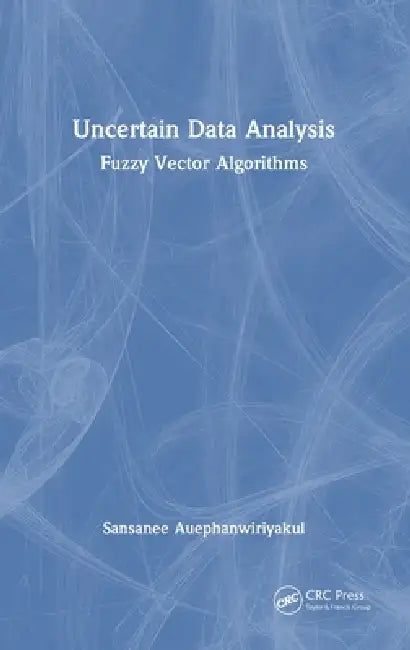 Uncertain Data Analysis: Fuzzy Vector Algorithms by Sansanee Auephanwiriyakul