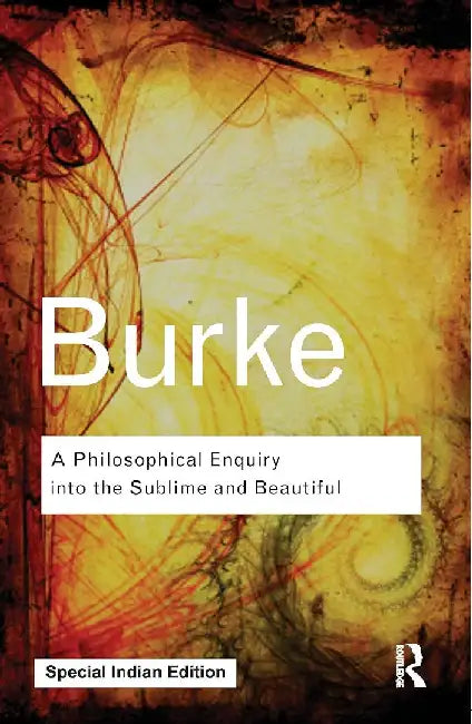 A Philosophical Enquiry Into the Sublime and Beautiful by Edmund Burke