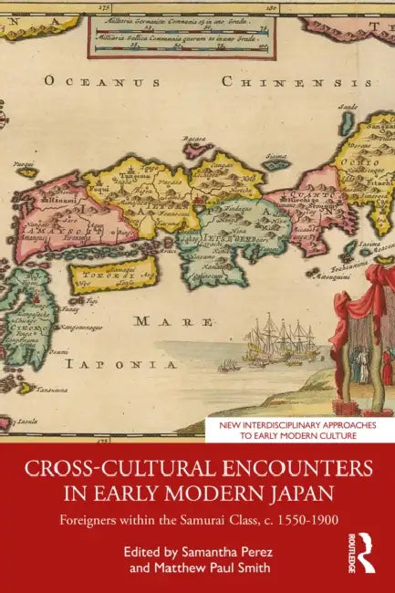 Cross-Cultural Encounters in Early Modern Japan: Foreigners within the Samurai Class, c. 1550-1900 by Samantha Perez