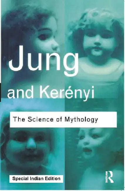 The Science of Mythology by C.G. Jung, C. Kerenyi
