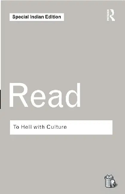 To Hell With Culture by Herbert Read