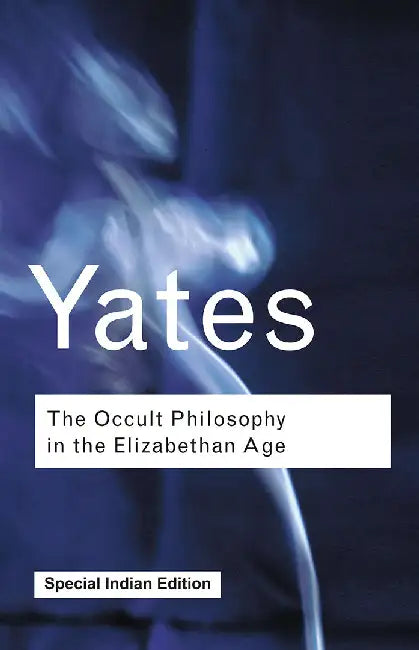 The Occult Philosophy In The Elizabethan Age by Frances Yates