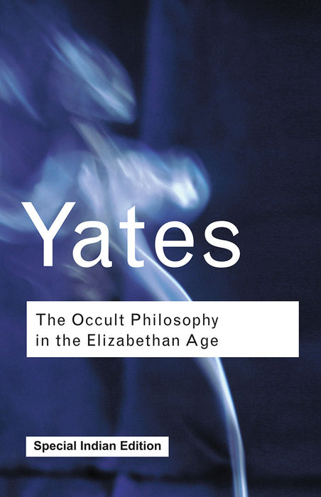 The Occult Philosophy in the Elizabethan Age by Frances Yates